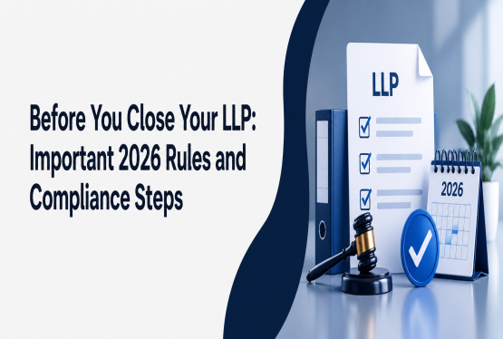 Before You Close Your LLP: Important 2026 Rules and Compliance Steps