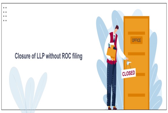 Closure of an LLP possible without annual filing with the ROC ? 