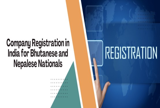 How a Foreign National from Bhutan and Nepal Can Start and Register a Company in India?