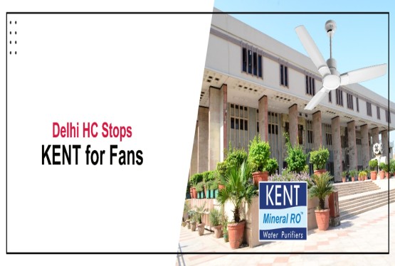 Delhi High Court Restrains Kent RO from Using ‘KENT’ for Fans