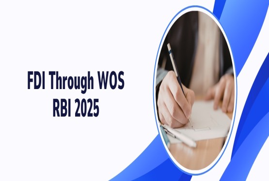 FDI through Indian Entry by Setting up a Wholly Owned Subsidiary (WOS) after RBI new Rule 2025