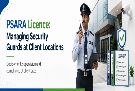 PSARA Licence: Managing Security Guards at Client Locations