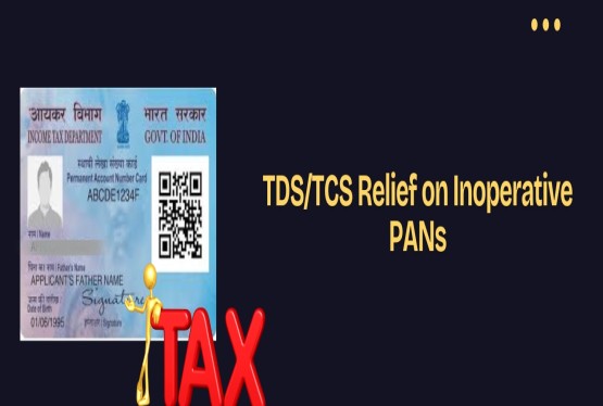 Relief for Deductors and Collectors from Higher TDS/TCS on Inoperative PANs