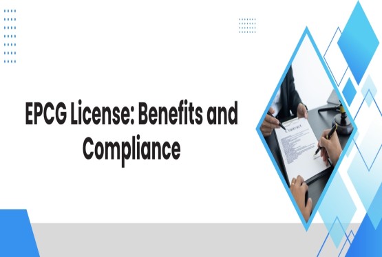 EPCG License Benefits & Compliance Requirements for Exporters
