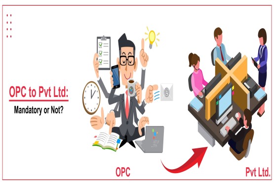 Is it mandatory to convert OPC to a private limited company or is it optional ?