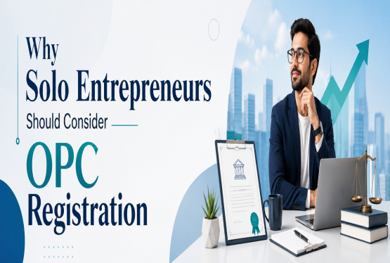 Why Should Solo Entrepreneurs Consider OPC Registration?